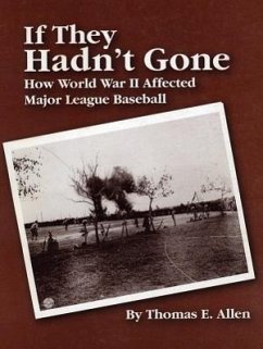 If They Hadn't Gone: How World War II Affected Major League Baseball - Allen, Tom E.