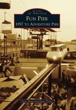 Fun Pier: 1957 to Adventure Pier - Hand, Scott; Pooler, Diane