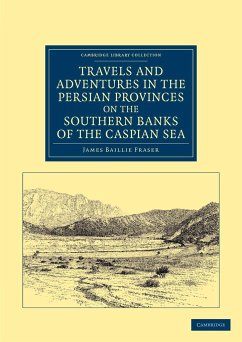 Travels and Adventures in the Persian Provinces on the Southern Banks of the Caspian Sea - Fraser, James Baillie
