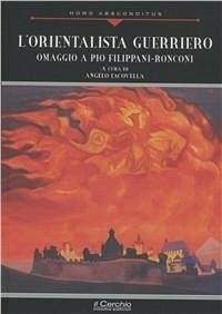 L' orientalista guerriero. Omaggio a Pio Filippani-Ronconi