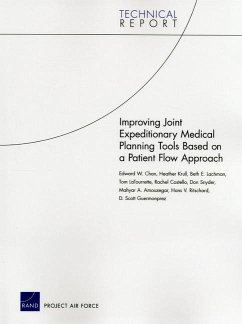 Improving Joint Expeditionary Medical Planning Tools Based on a Patient Flow Approach - Chan, Edward W; Krull, Heather; Lachman, Beth E; Latourrette, Tom; Costello, Rachel; Snyder, Don; Amouzegar, Mahyar A; Ritschard, Hans V; Guermonprez, D Scott