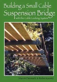 Building a Small Cable Suspension Bridge - Koontz, Robin Michal; Denmark, Marvin A