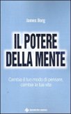 Il potere della mente. Cambia il tuo modo di pensare, cambia la tua vita Il potere della mente. Cambia il tuo modo di pensare, cambia la tua vita