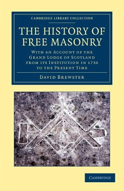 The History of Free Masonry, Drawn from Authentic Sources of Information - Brewster, David