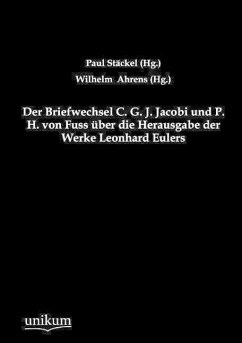 Der Briefwechsel C. G. J. Jacobi und P. H. von Fuss über die Herausgabe der Werke Leonhard Eulers - Jacobi, Carl G. J.;Fuss, P. H. von
