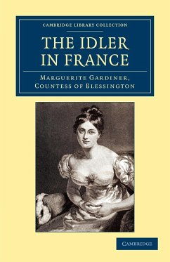 The Idler in France - Blessington, Countess Of Marguerite; Blessington, Marguerite