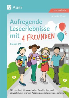 Aufregende Leseerlebnisse mit 4 Freunden Kl. 3-4 - Weber, Annette