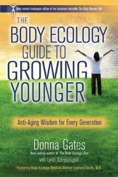 The Body Ecology Guide To Growing Younger: Anti-Aging Wisdom for Every Generation - Gates, Donna