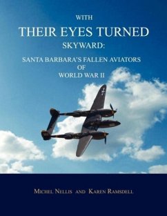 With Their Eyes Turned Skyward: Santa Barbara's Fallen Aviators of World War II - Nellis, Michel; Ramsdell, Karen