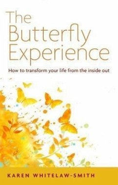 The Butterfly Experience: How to Transform Your Life from the Inside Out - Whitelaw-Smith, Karen