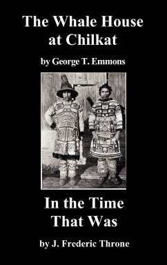 The Whale House of the Chilkat, and in the Time That Was - Emmons, George T.; Thorne, J. Frederic