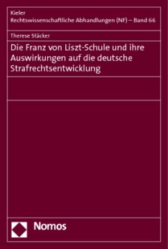 Die Franz von Liszt-Schule und ihre Auswirkungen auf die deutsche Strafrechtsentwicklung - Stäcker, Therese