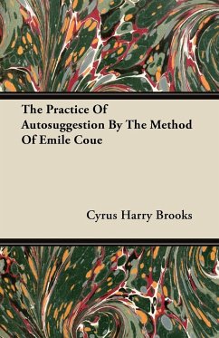 The Practice Of Autosuggestion By The Method Of Emile Coue - Brooks, Cyrus Harry