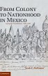 From Colony to Nationhood in Mexico - Bild 1