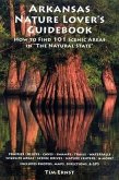 Arkansas Nature Lover's Guidebook: How to Find 101 Scenic Areas in the Natural State