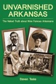 Unvarnished Arkansas: The Naked Truth about Nine Famous Arkansans