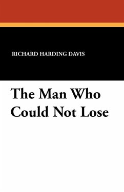 The Man Who Could Not Lose - Davis, Richard Harding