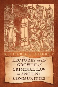 Lectures on the Growth of Criminal Law in Ancient Communities - Cherry, Richard R.