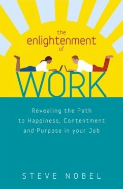 The Enlightenment of Work: Revealing the Path to Happiness, Contentment and Purpose in Your Job - Nobel, Steve