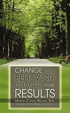 Change Your Behavior, Change Your Results - Wacha, B. a. Mariah D.