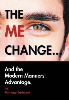 THE ME CHANGE....AND THE MODERN MANNERS ADVANTAGE - Beringen, Anthony