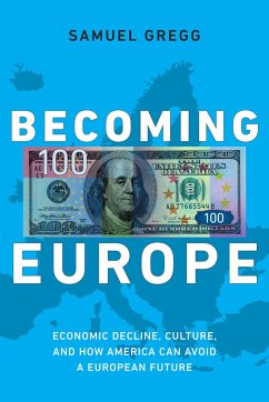 Becoming Europe: Economic Decline, Culture, and How America Can Avoid a European Future - Gregg, Samuel