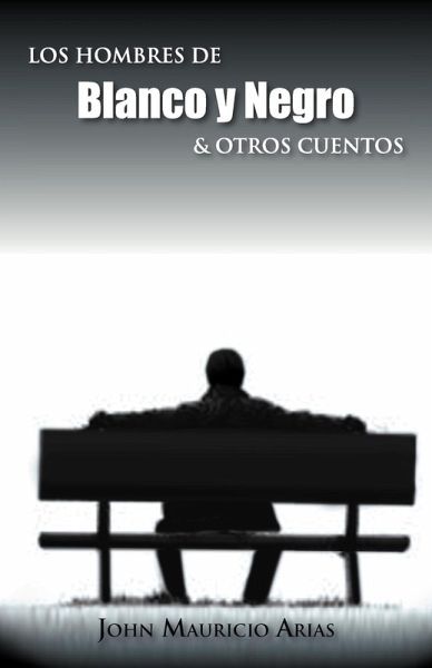 Los Hombres de Blanco y Negro & Otros Cuentos Los Hombres de Blanco y Negro & Otros Cuentos