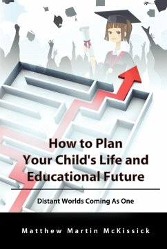 How to Plan Your Child's Life and Educational Future - Mckissick, Matthew