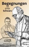 Begegnungen mit Ernst Schwarz