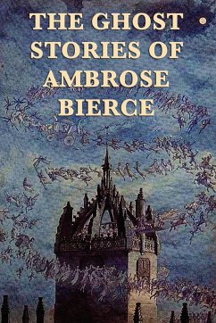 The Ghost Stories of Ambrose Bierce - Bierce, Ambrose