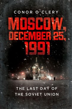 Moscow, December 25, 1991 - O'Clery, Conor