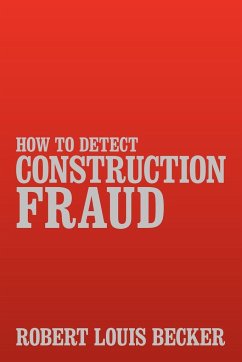 How to Detect Construction Fraud - Becker, Robert Louis