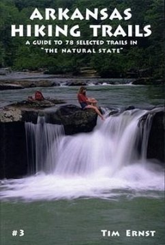 Arkansas Hiking Trails: A Guide to 78 Selected Trails in the Natural State - Ernst, Tim