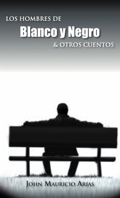 Los Hombres de Blanco y Negro & Otros Cuentos - Arias, John Mauricio