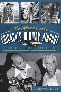 When Hollywood Landed at Chicago's Midway Airport:: The Photos & Stories of Mike Rotunno - Lynch, Christopher