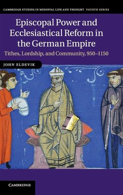 Episcopal Power and Ecclesiastical Reform in the German Empire - Eldevik, John