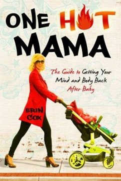 One Hot Mama: The Guide to Getting Your Mind and Body Back After Baby - Cox, Erin