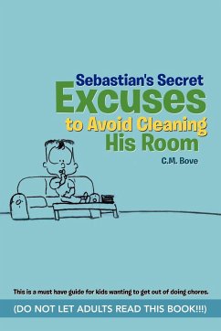 Sebastian's Secret Excuses to Avoid Cleaning His Room - Bove, C. M.