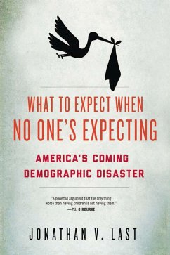 What to Expect When No One's Expecting: America's Coming Demographic Disaster - Last, Jonathan V.