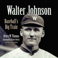 Walter Johnson: Baseball's Big Train - Thomas, Henry W.