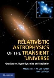Relativistic Astrophysics of the Transient Universe - Putten, Maurice H P M van; Levinson, Amir