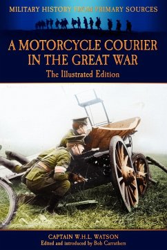 A Motorcycle Courier in the Great War - The Illustrated Edition - Watson, Captain W. H. L.