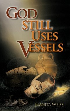 God STILL Uses Vessels - Weiss, Juanita