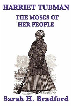 Harriet Tubman, the Moses of Her People - Bradford, Sarah H.
