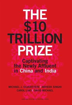 The $10 Trillion Prize: Captivating the Newly Affluent in China and India - Silverstein, Michael; Singhi, Abheek