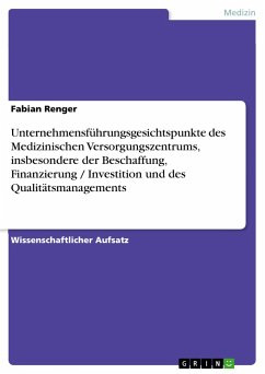 Unternehmensführungsgesichtspunkte des Medizinischen Versorgungszentrums, insbesondere der Beschaffung, Finanzierung / Investition und des Qualitätsmanagements - Renger, Fabian