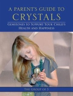 A Parent's Guide to Crystals: Gemstones to Support Your Child's Health and Happiness - Group of