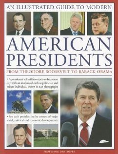 An Illustrated Guide to Modern American Presidents: From Theodore Roosevelt to Barack Obama - Roper, John