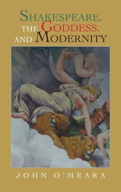 Shakespeare, the Goddess, and Modernity - O'Meara, John