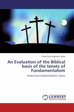 An Evaluation of the Biblical basis of the tenets of Fundamentalism - Dube, Elijah Elijah Ngoweni